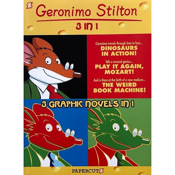 Geronimo Stilton Graphic Novels. 3 in 1 (Dinosaurs in Action, Play it Again, Mozart! The Weird Book Machine)