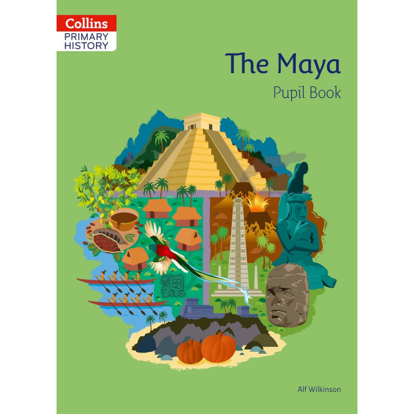 Collins Primary History Pupil Book. The Maya Collins Primary History Pupil Book. The Maya