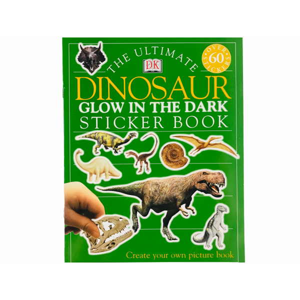 Dinosaurs. The Ultimate Glow in the Dark Sticker Book
