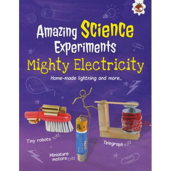 Amazing Science Experiments: Mighty Electricity