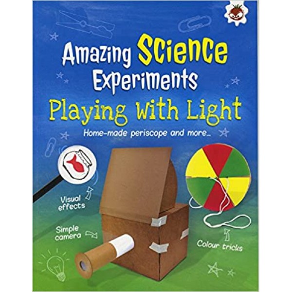 Amazing Science Experiments: Playing with Light